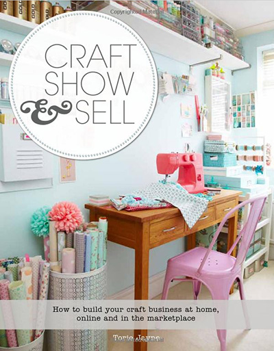 Craft, Show & Sell by Torie Jayne